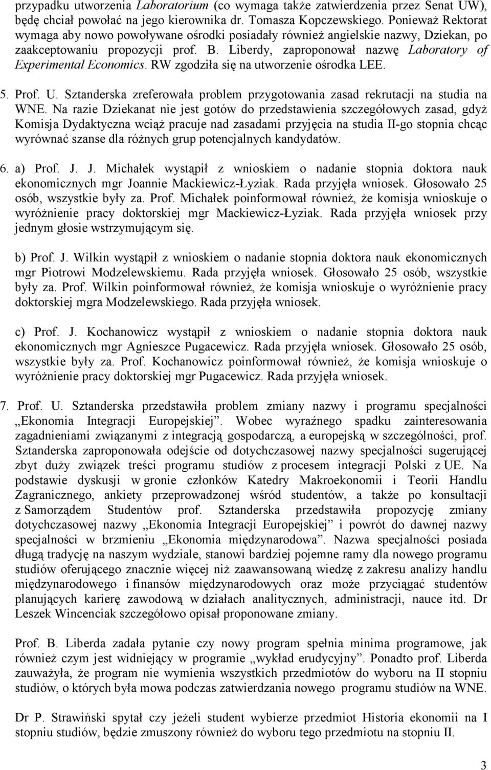 Liberdy, zaproponował nazwę Laboratory of Experimental Economics. RW zgodziła się na utworzenie ośrodka LEE. 5. Prof. U.