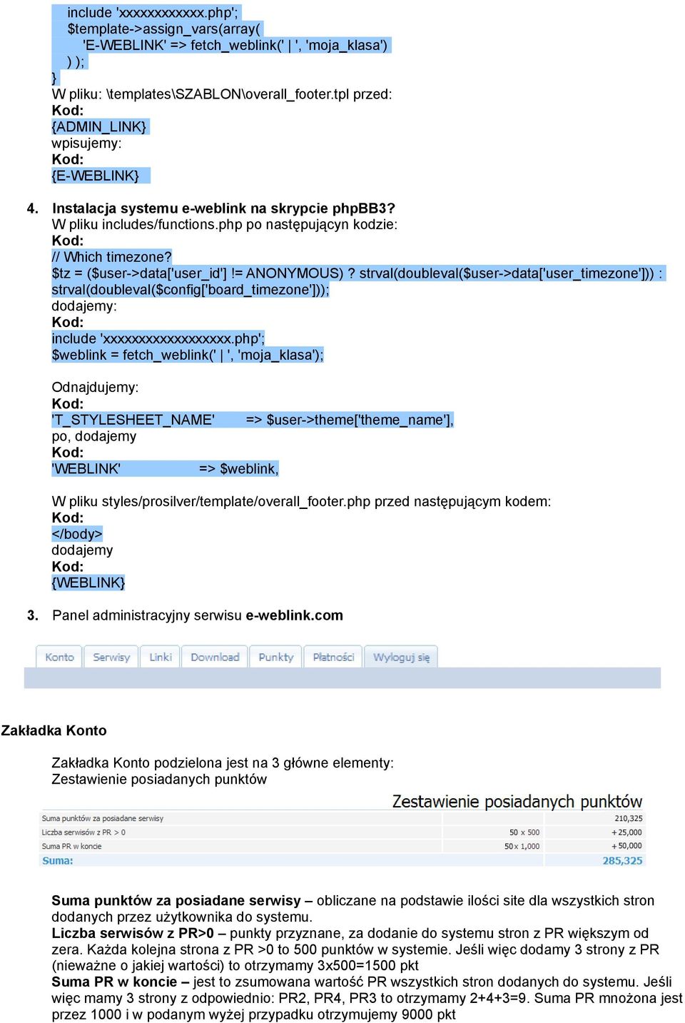 $tz = ($user->data['user_id']!= ANONYMOUS)? strval(doubleval($user->data['user_timezone'])) : strval(doubleval($config['board_timezone'])); dodajemy: include 'xxxxxxxxxxxxxxxxxx.