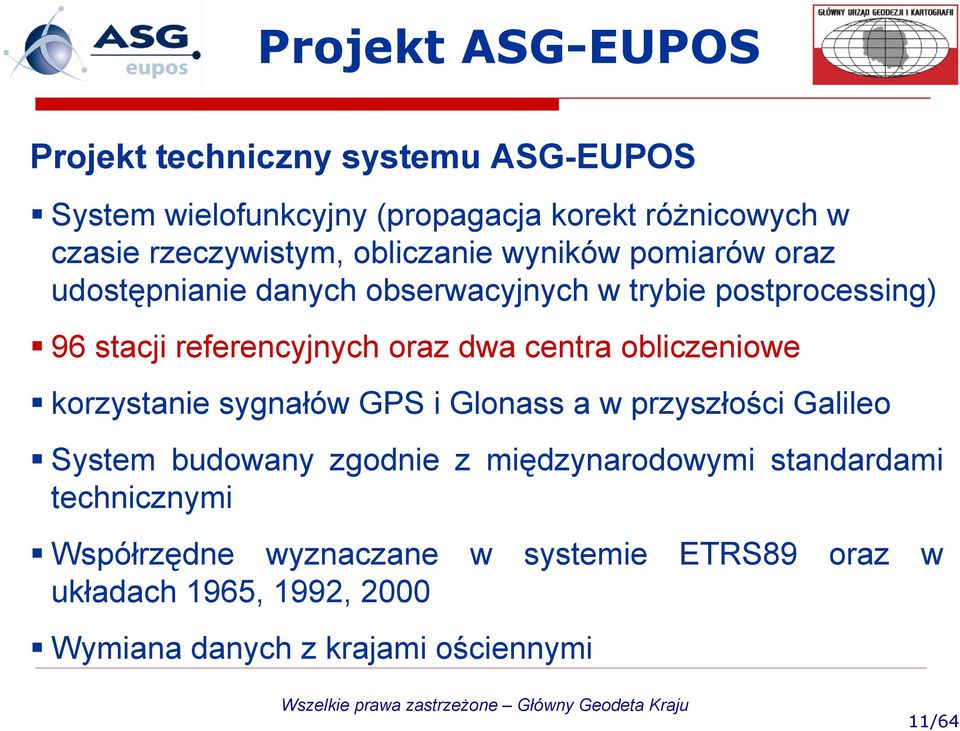 centra obliczeniowe korzystanie sygnałów GPS i Glonass a w przyszłości Galileo System budowany zgodnie z międzynarodowymi