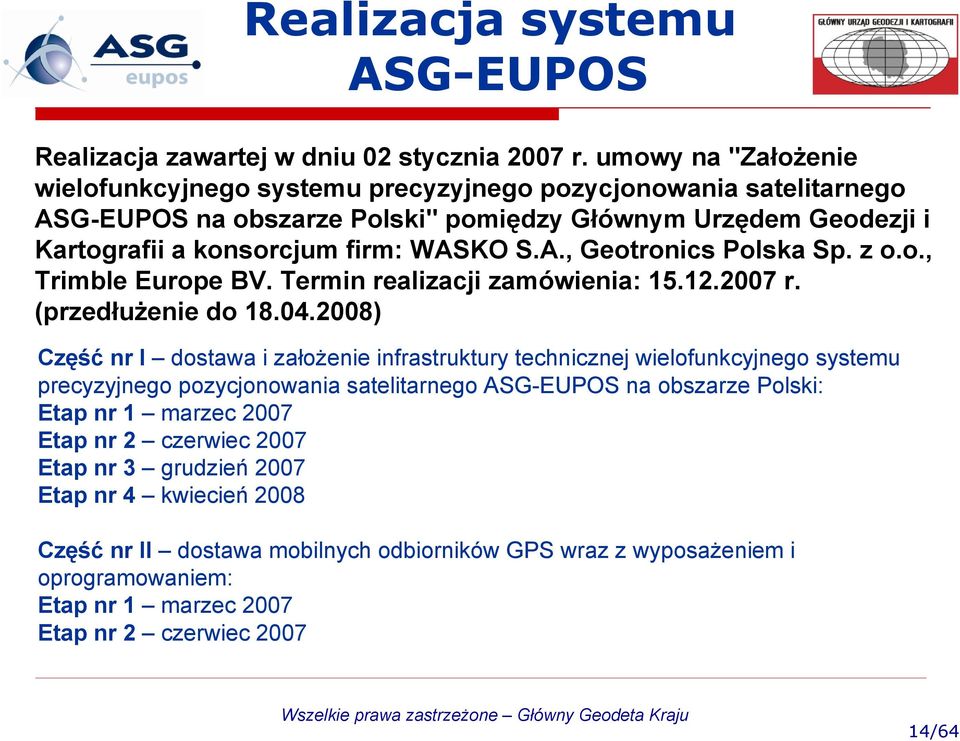 z o.o., Trimble Europe BV. Termin realizacji zamówienia: 15.12.2007 r. (przedłużenie do 18.04.