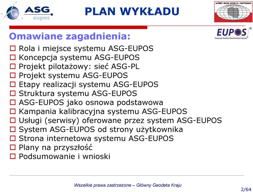 osnowa podstawowa Kampania kalibracyjna systemu ASG-EUPOS Usługi (serwisy) oferowane przez system ASG-EUPOS System