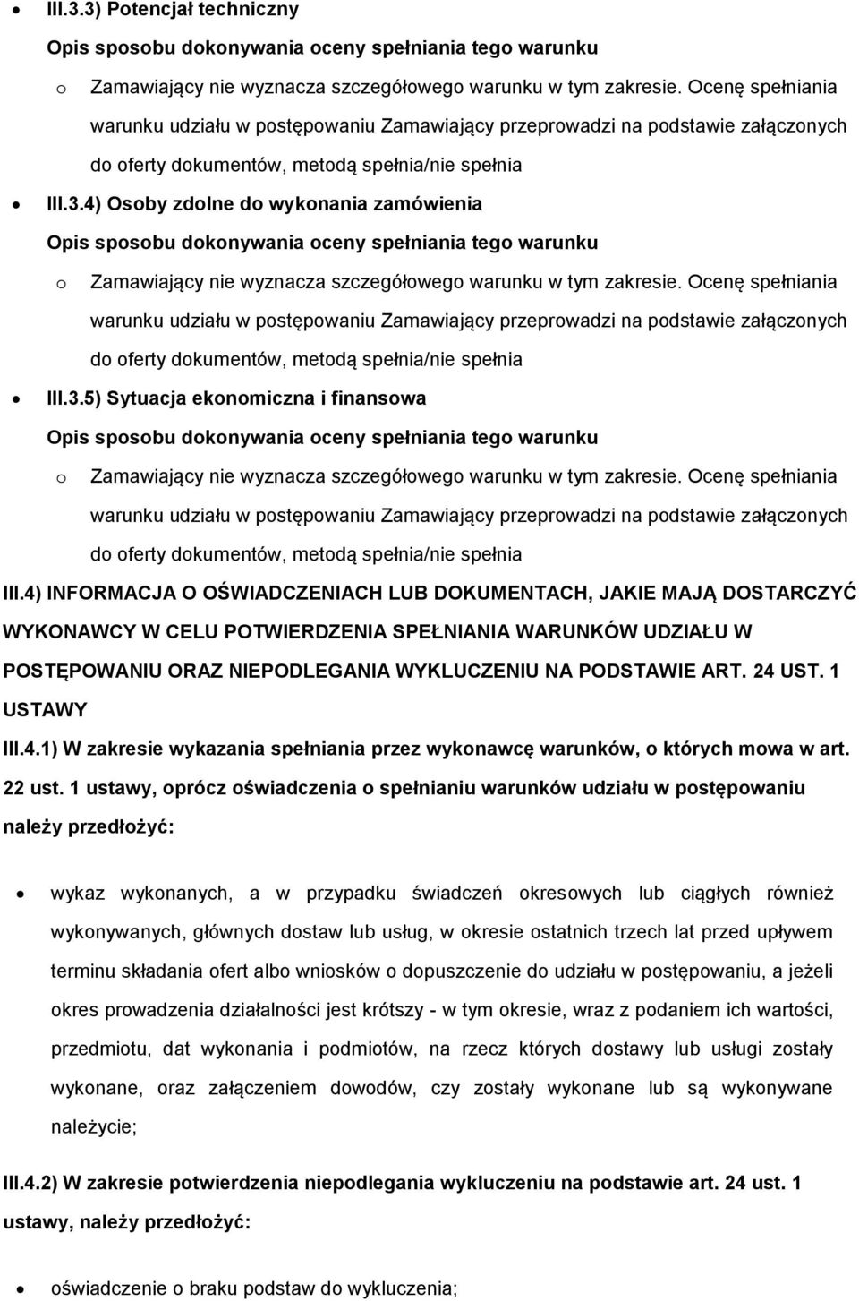 4) Osby zdlne d wyknania zamówienia Zamawiający nie wyznacza szczegółweg warunku w tym zakresie. 5) Sytuacja eknmiczna i finanswa Zamawiający nie wyznacza szczegółweg warunku w tym zakresie.