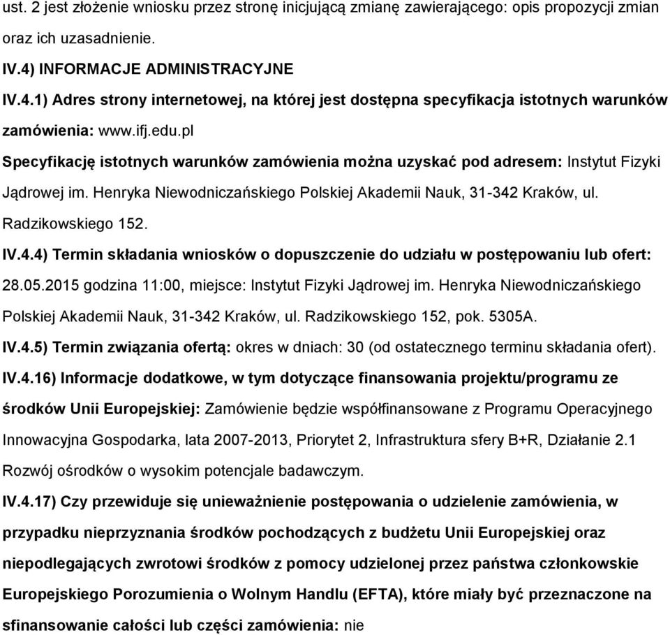 pl Specyfikację isttnych warunków zamówienia mżna uzyskać pd adresem: Instytut Fizyki Jądrwej im. Henryka Niewdniczańskieg Plskiej Akademii Nauk, 31-342