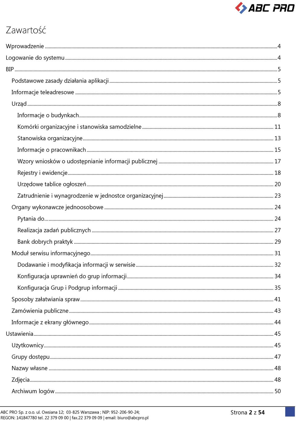 .. 18 Urzędowe tablice ogłoszeń... 20 Zatrudnienie i wynagrodzenie w jednostce organizacyjnej... 23 Organy wykonawcze jednoosobowe... 24 Pytania do... 24 Realizacja zadań publicznych.