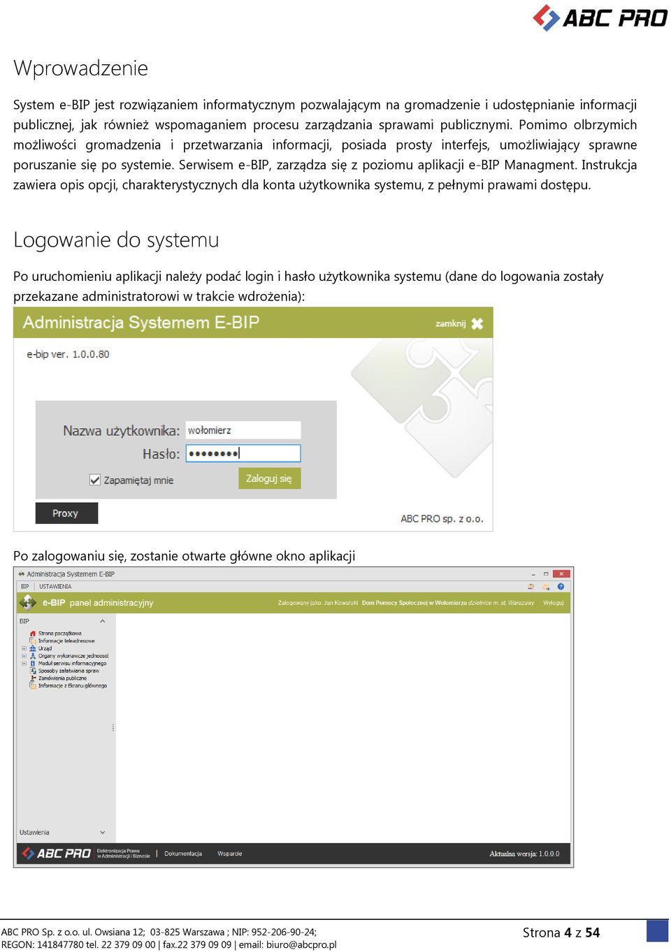 Serwisem e-bip, zarządza się z poziomu aplikacji e-bip Managment. Instrukcja zawiera opis opcji, charakterystycznych dla konta użytkownika systemu, z pełnymi prawami dostępu.