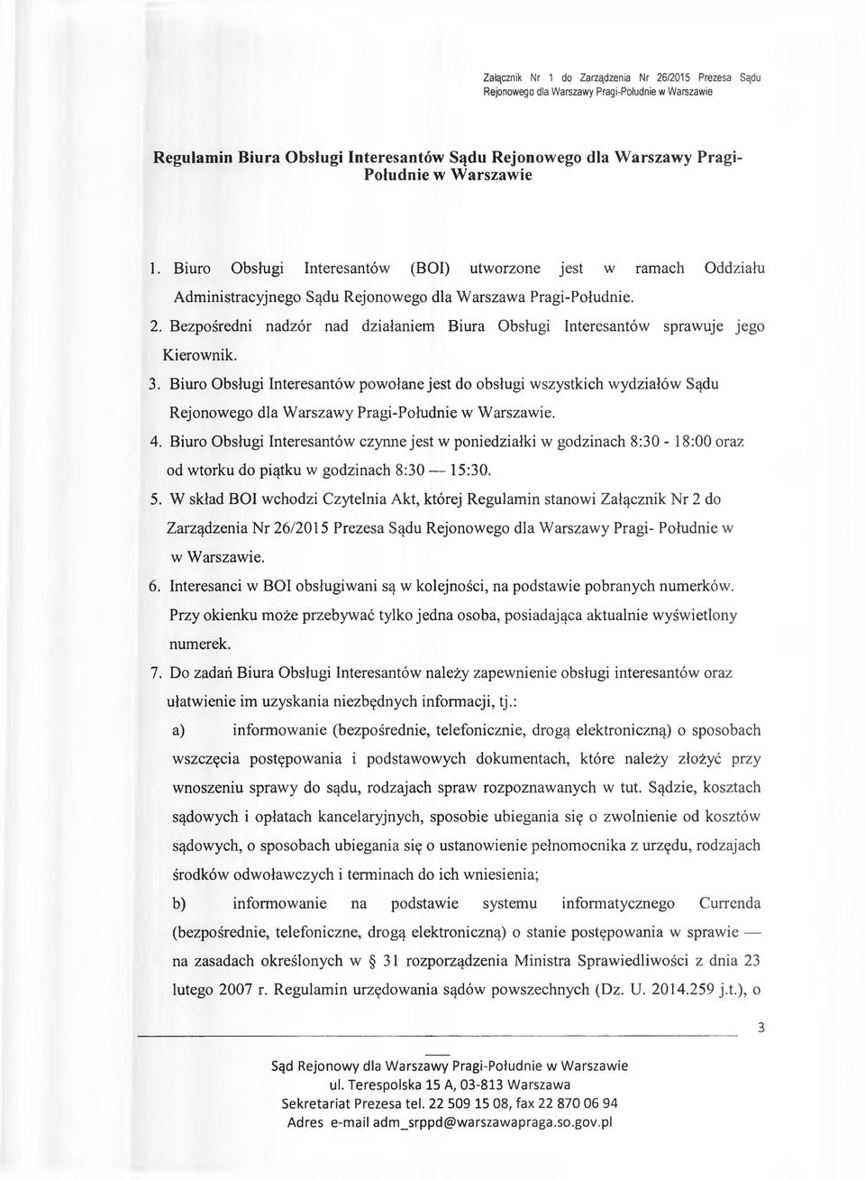 Bezpośredni nadzór nad działaniem Biura Obsługi Interesantów sprawuje jego Kierownik. 3.