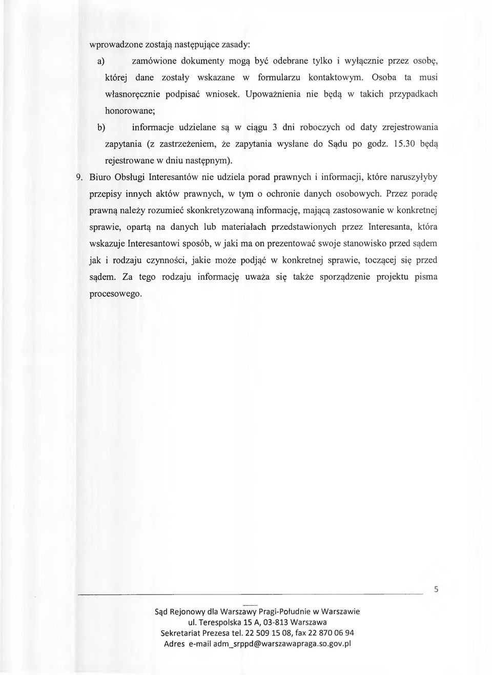 Upoważnienia nie będą w takich przypadkach honorowane; b) informacje udzielane są w ciągu 3 dni roboczych od daty zrejestrowania zapytania (z zastrzeżeniem, że zapytania wysłane do Sądu po godz. 15.