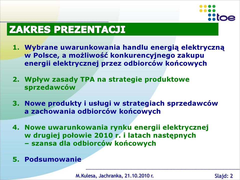 Nowe produkty i usługi w strategiach sprzedawców a zachowania odbiorców końcowych 4.