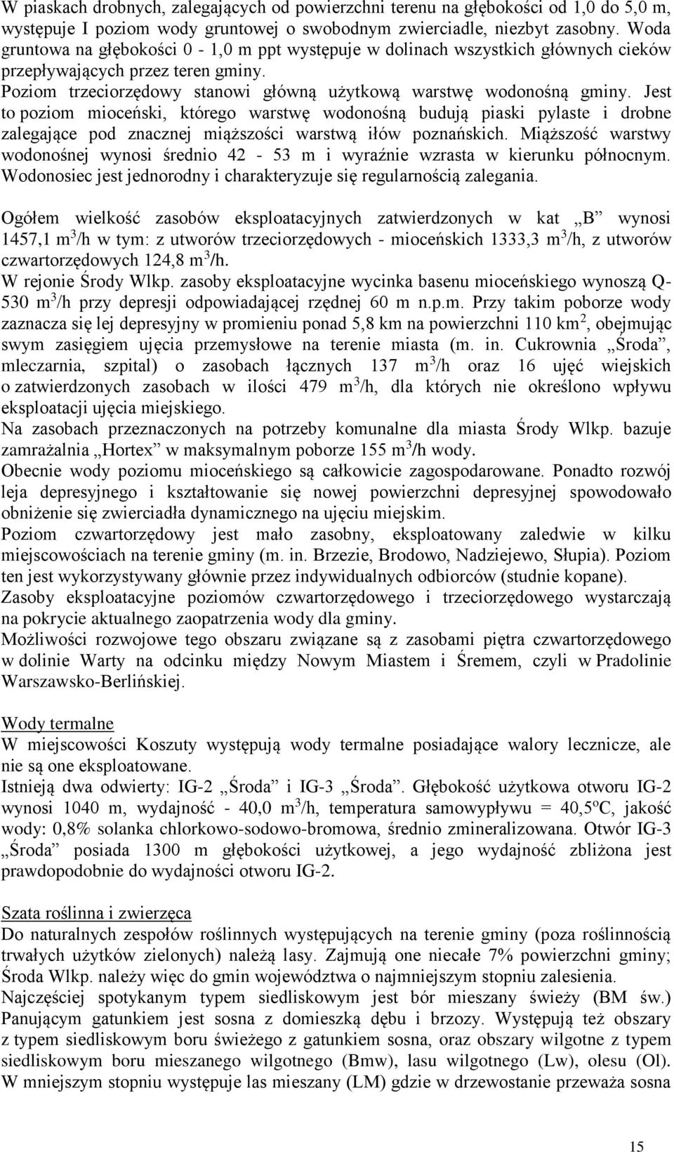 Jest to poziom mioceński, którego warstwę wodonośną budują piaski pylaste i drobne zalegające pod znacznej miąższości warstwą iłów poznańskich.