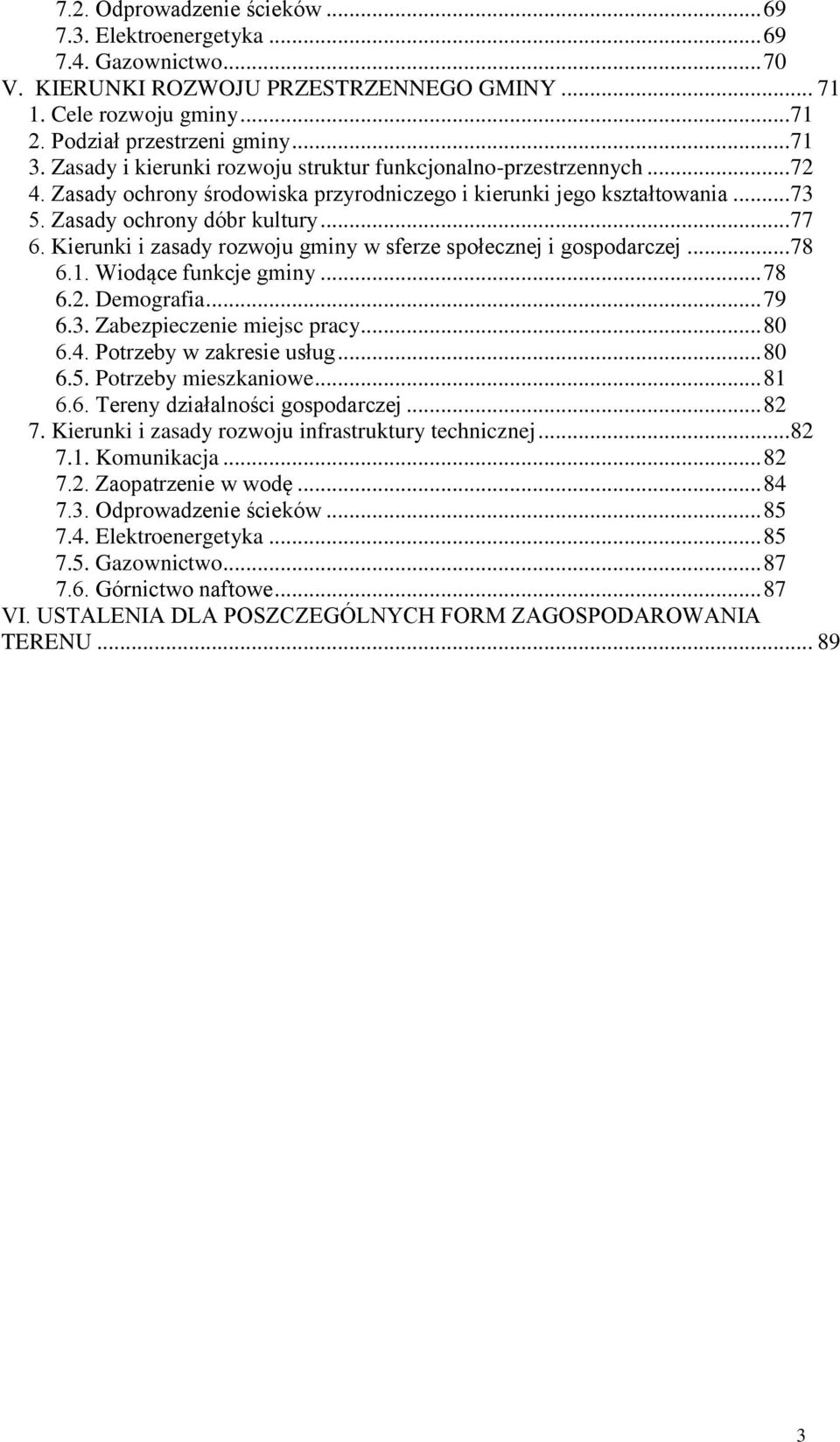 Kierunki i zasady rozwoju gminy w sferze społecznej i gospodarczej... 78 6.1. Wiodące funkcje gminy... 78 6.2. Demografia... 79 6.3. Zabezpieczenie miejsc pracy... 80 6.4. Potrzeby w zakresie usług.