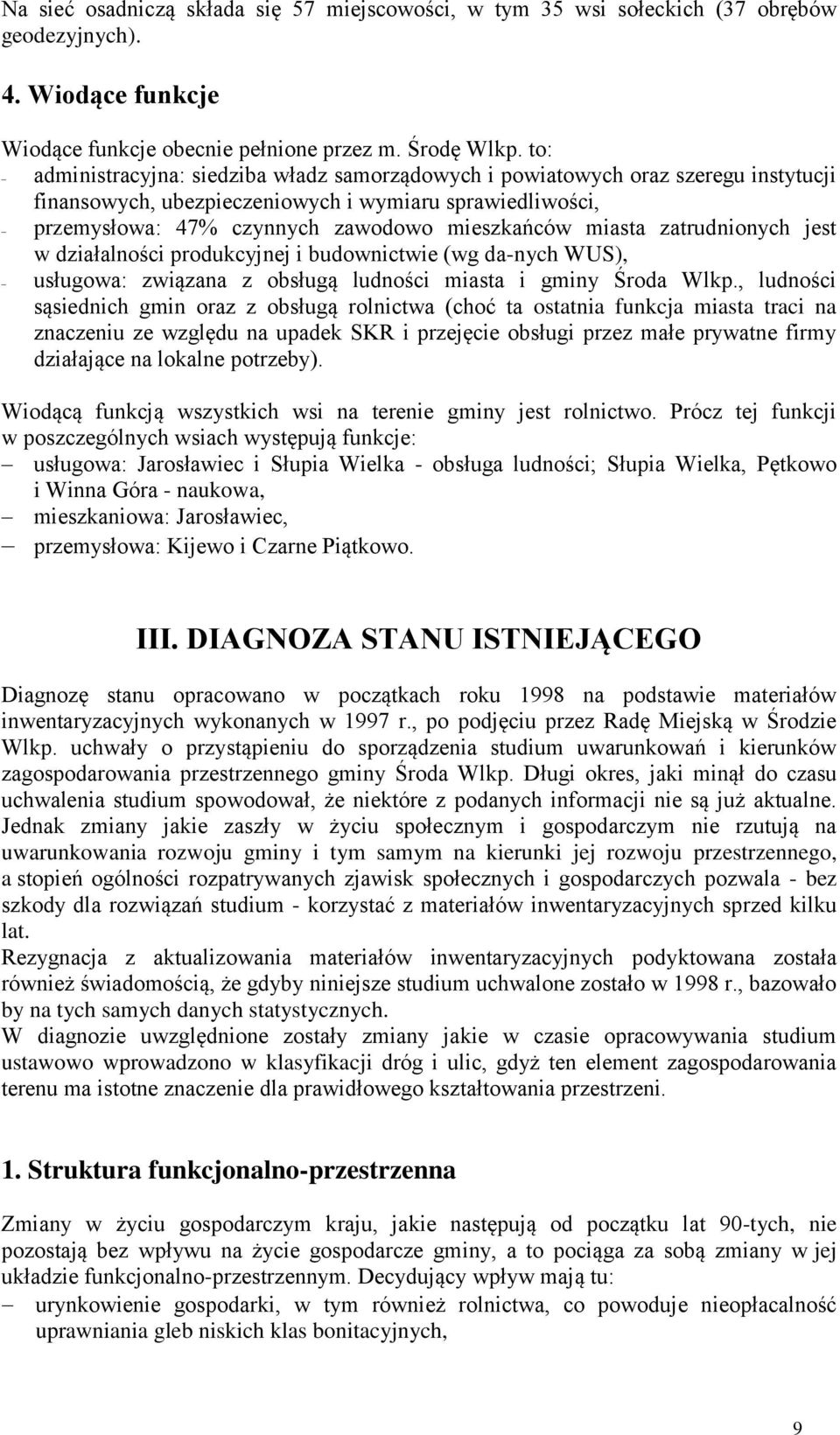 zatrudnionych jest w działalności produkcyjnej i budownictwie (wg da-nych WUS), usługowa: związana z obsługą ludności miasta i gminy Środa Wlkp.