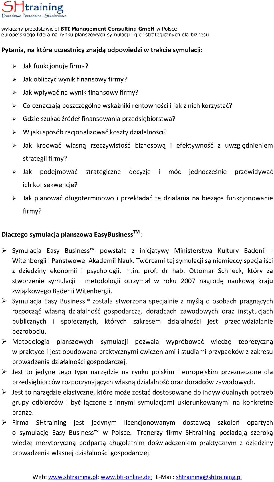 Jak kreować własną rzeczywistość biznesową i efektywność z uwzględnieniem strategii firmy? Jak podejmować strategiczne decyzje i móc jednocześnie przewidywać ich konsekwencje?