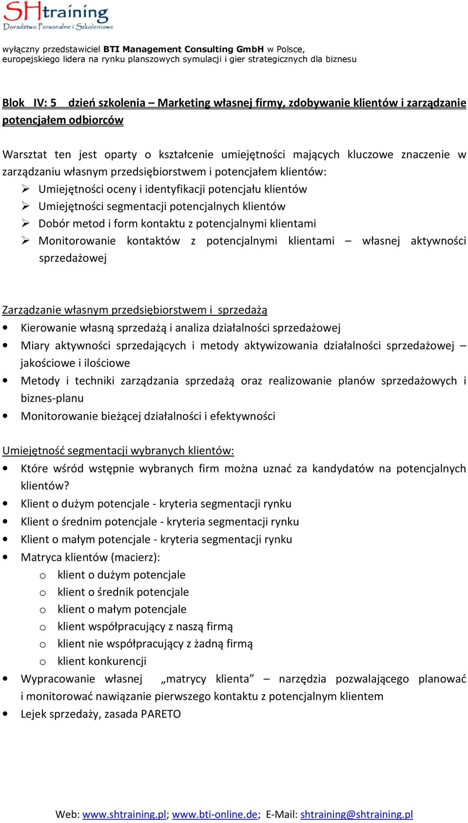 potencjalnymi klientami Monitorowanie kontaktów z potencjalnymi klientami własnej aktywności sprzedażowej Zarządzanie własnym przedsiębiorstwem i sprzedażą Kierowanie własną sprzedażą i analiza