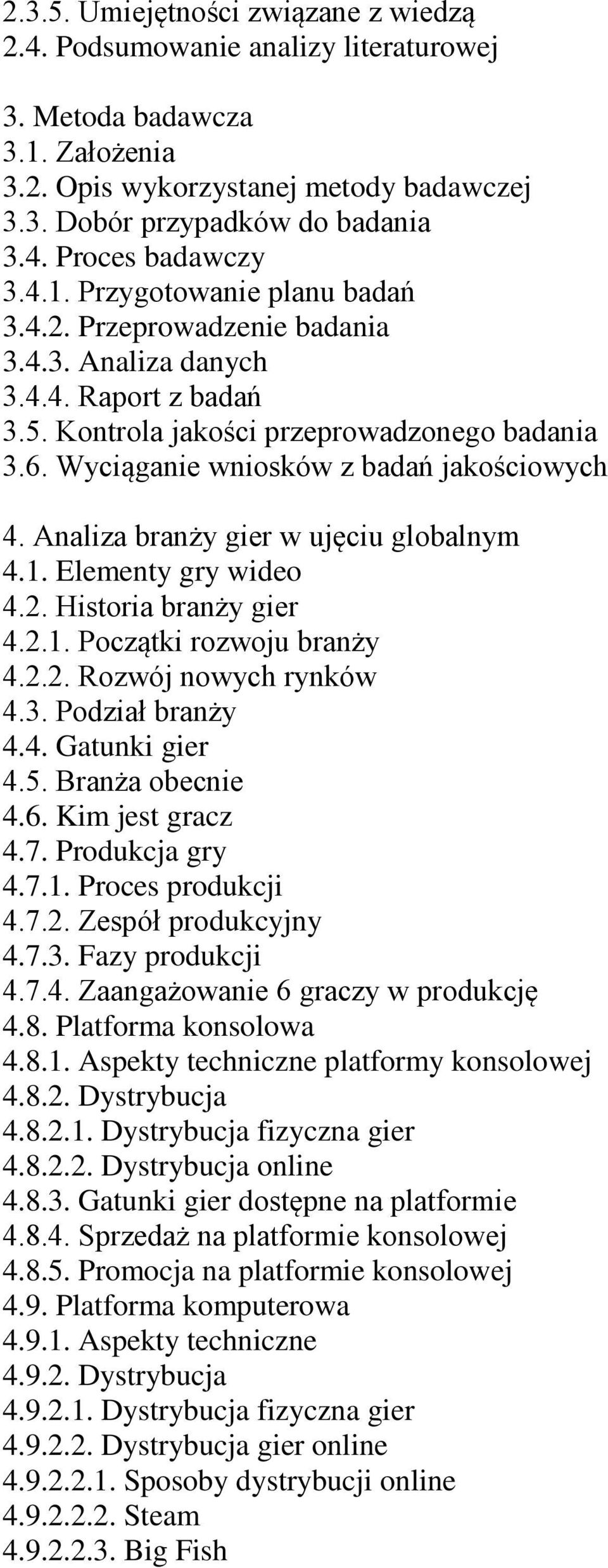 Wyciąganie wniosków z badań jakościowych 4. Analiza branży gier w ujęciu globalnym 4.1. Elementy gry wideo 4.2. Historia branży gier 4.2.1. Początki rozwoju branży 4.2.2. Rozwój nowych rynków 4.3.