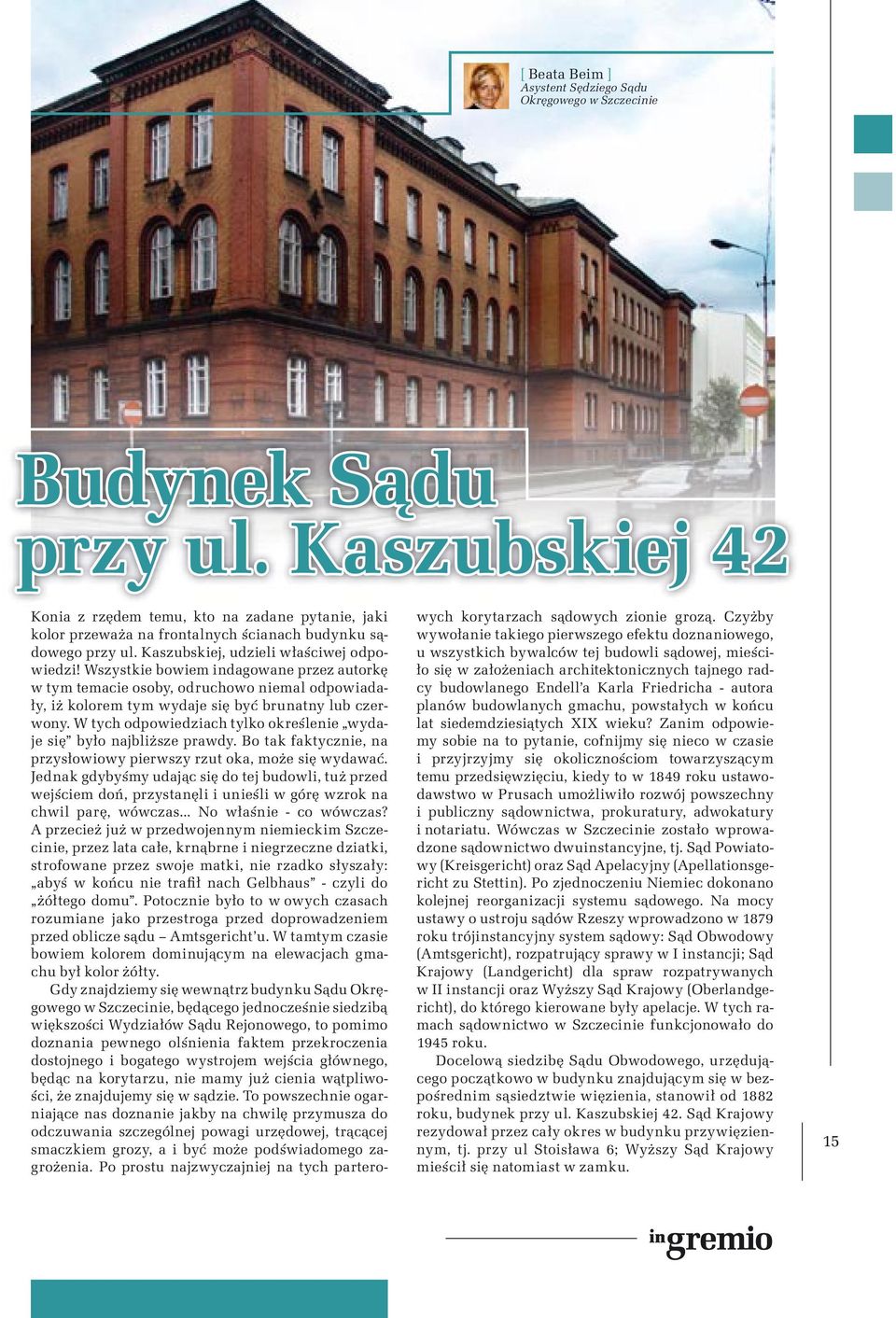 Wszystkie bowiem indagowane przez autorkę w tym temacie osoby, odruchowo niemal odpowiadały, iż kolorem tym wydaje się być brunatny lub czerwony.