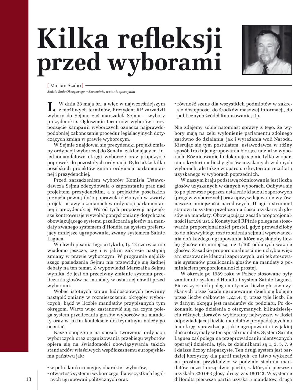 Ogłoszenie terminów wyborów i rozpoczęcie kampanii wyborczych oznacza najprawdopodobniej zakończenie procedur legislacyjnych dotyczących zmian w prawie wyborczym.