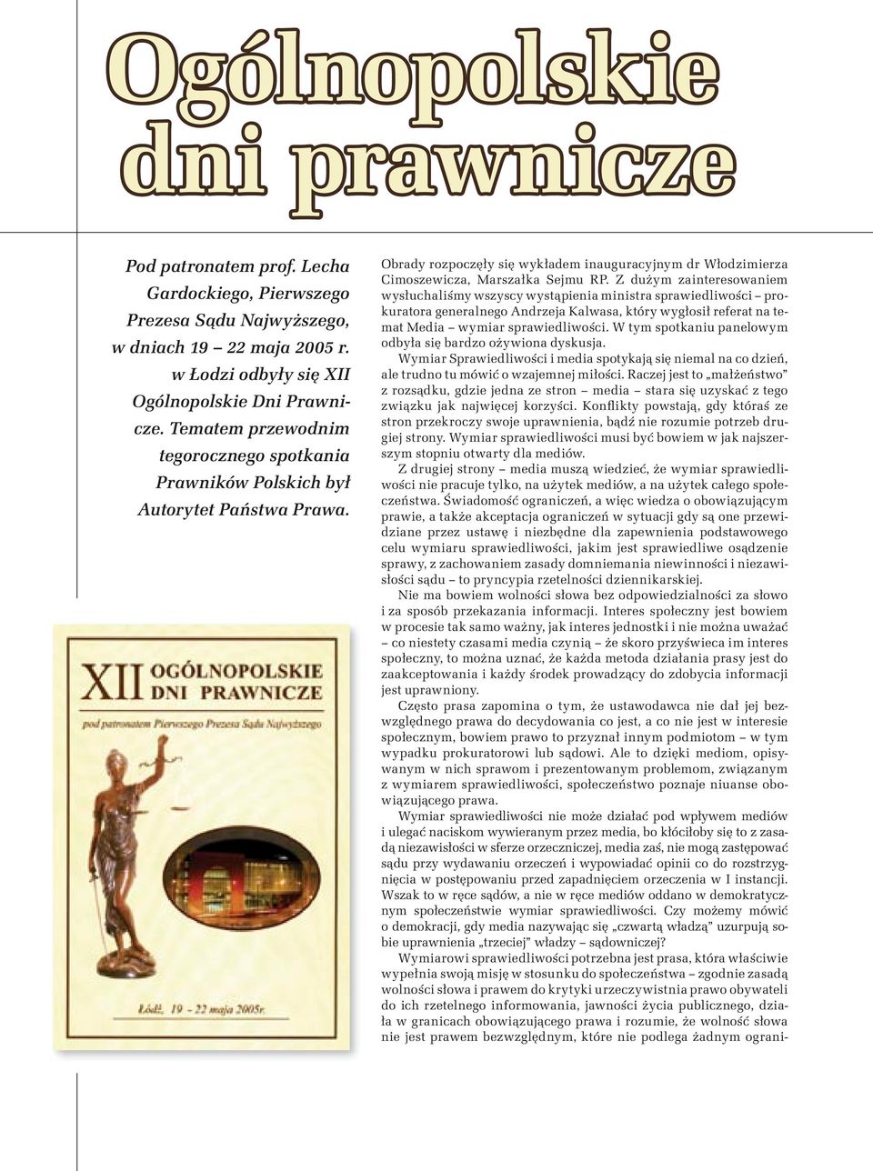 Z dużym zainteresowaniem wysłuchaliśmy wszyscy wystąpienia ministra sprawiedliwości prokuratora generalnego Andrzeja Kalwasa, który wygłosił referat na temat Media wymiar sprawiedliwości.