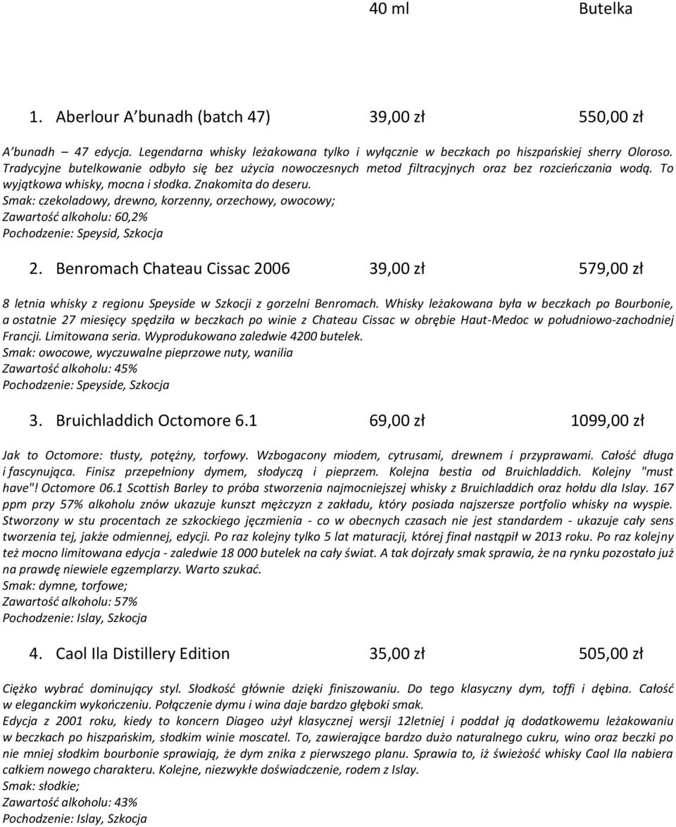 Smak: czekoladowy, drewno, korzenny, orzechowy, owocowy; Zawartość alkoholu: 60,2% Pochodzenie: Speysid, Szkocja 2.