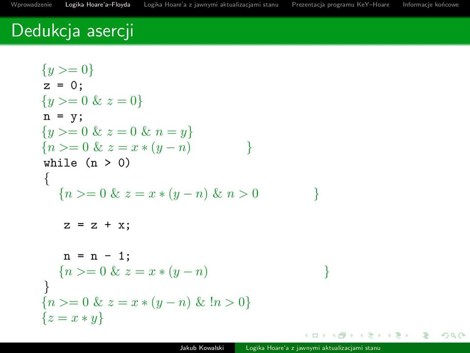 { {n >= 0 & z = x (y n) & n > 0 } z = z + x; n = n - 1; {n