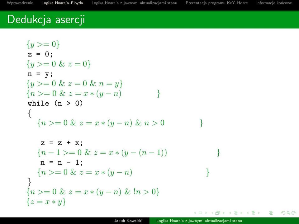 = x (y n) & n > 0 } z = z + x; {n 1 >= 0 & z = x (y (n 1)) } n = n