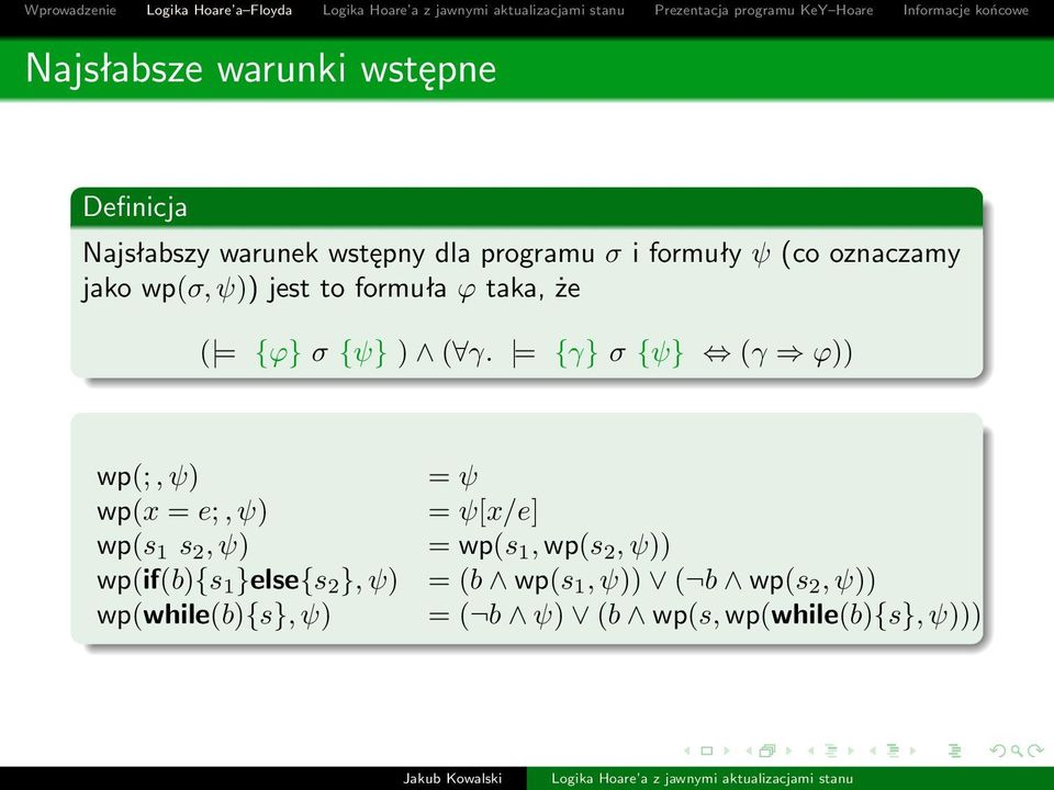 = {γ} σ {ψ} (γ ϕ)) wp(;, ψ) wp(x = e;, ψ) wp(s 1 s 2, ψ) wp(if(b){s 1 }else{s 2 }, ψ)