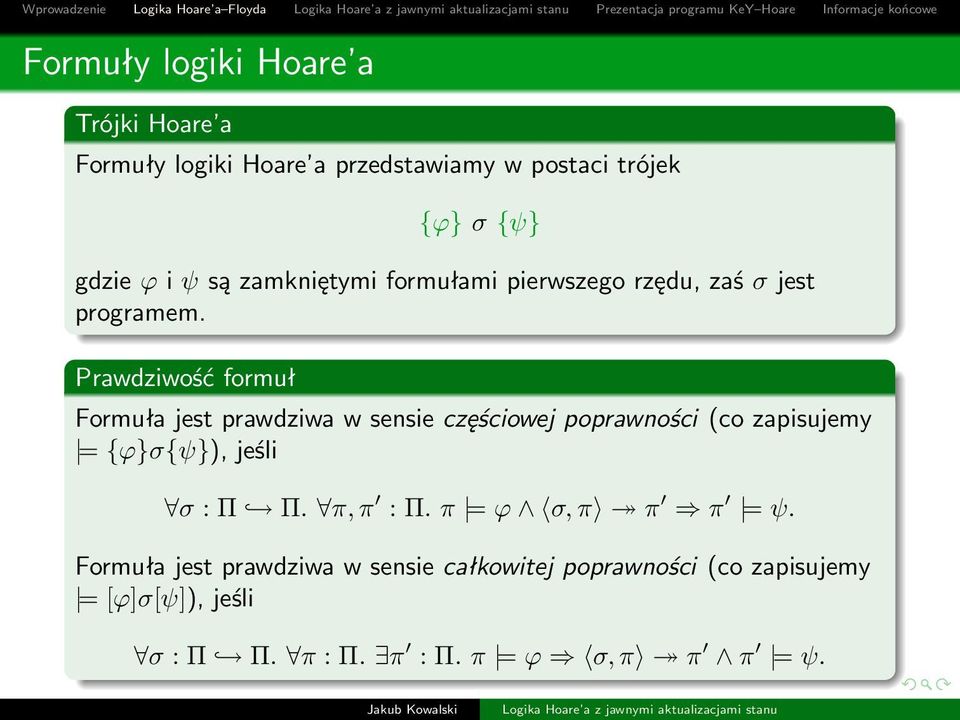 Prawdziwość formuł Formuła jest prawdziwa w sensie częściowej poprawności (co zapisujemy = {ϕ}σ{ψ}), jeśli σ : Π