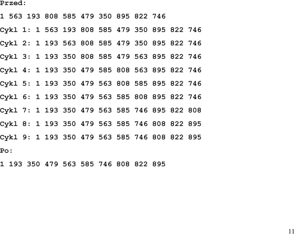 563 808 585 895 822 746 Cykl 6: 1 193 350 479 563 585 808 895 822 746 Cykl 7: 1 193 350 479 563 585 746 895 822 808 Cykl 8: 1