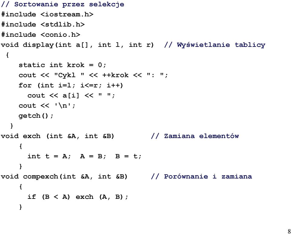 ++krok << ": "; for (int i=l; i<=r; i++) cout << a[i] << " "; cout << '\n'; getch(); void exch (int &A,