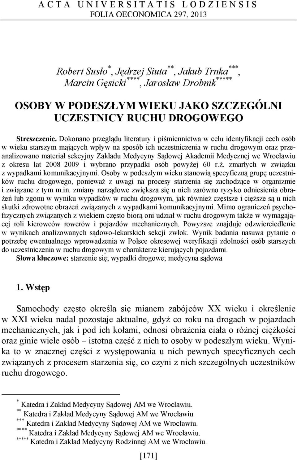 Dokonano przeglądu literatury i piśmiennictwa w celu identyfikacji cech osób w wieku starszym mających wpływ na sposób ich uczestniczenia w ruchu drogowym oraz przeanalizowano materiał sekcyjny