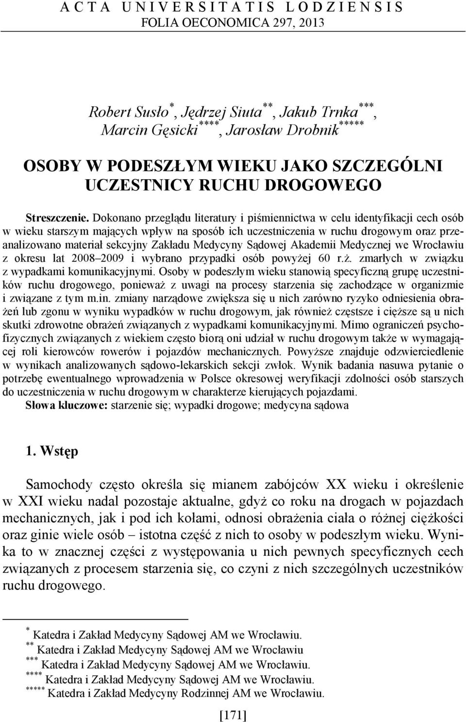 Dokonano przeglądu literatury i piśmiennictwa w celu identyfikacji cech osób w wieku starszym mających wpływ na sposób ich uczestniczenia w ruchu drogowym oraz przeanalizowano materiał sekcyjny