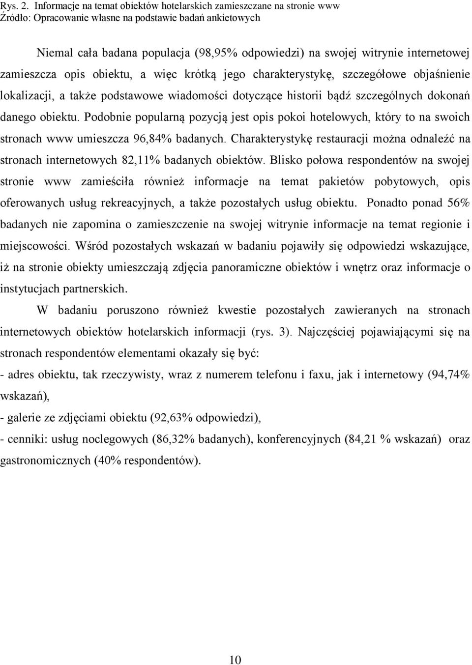 internetowej zamieszcza opis obiektu, a więc krótką jego charakterystykę, szczegółowe objaśnienie lokalizacji, a także podstawowe wiadomości dotyczące historii bądź szczególnych dokonań danego