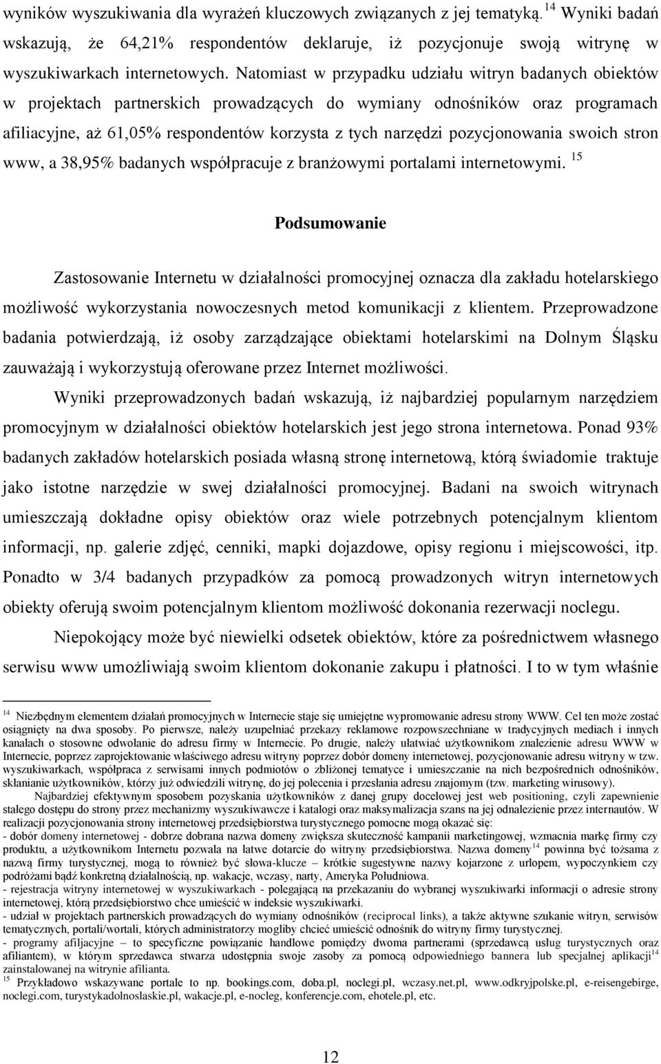 pozycjonowania swoich stron www, a 38,95% badanych współpracuje z branżowymi portalami internetowymi.