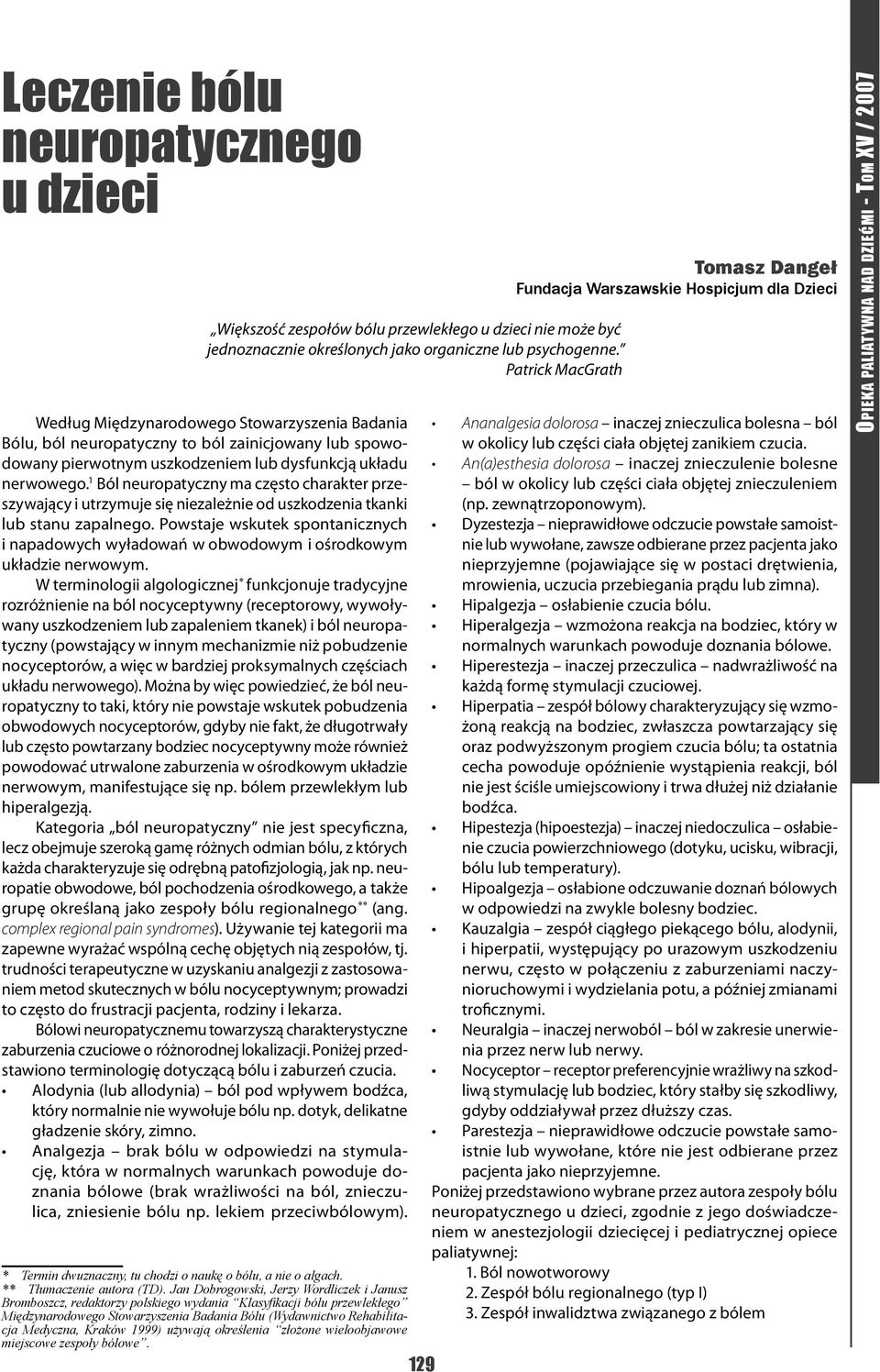 1 Ból neuropatyczny ma często charakter przeszywający i utrzymuje się niezależnie od uszkodzenia tkanki lub stanu zapalnego.