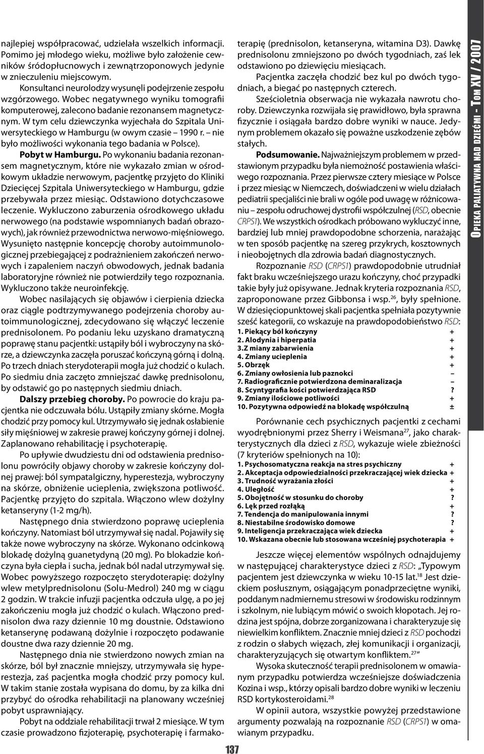 W tym celu dziewczynka wyjechała do Szpitala Uniwersyteckiego w Hamburgu (w owym czasie 1990 r. nie było możliwości wykonania tego badania w Polsce). Pobyt w Hamburgu.