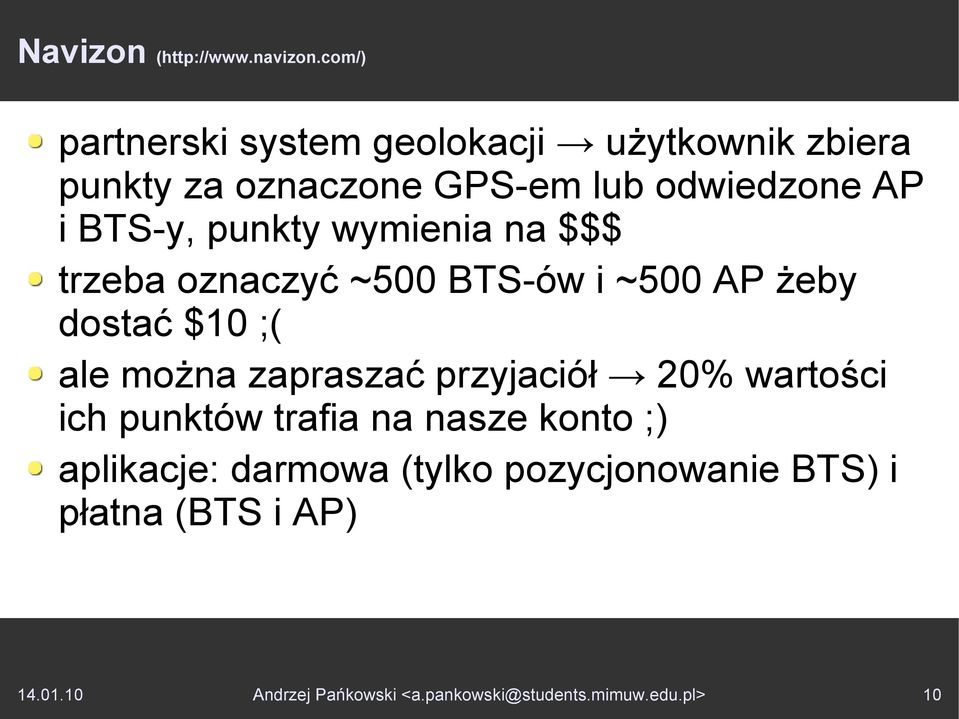 punkty wymienia na $$$ trzeba oznaczyć ~500 BTS-ów i ~500 AP żeby dostać $10 ;( ale można zapraszać