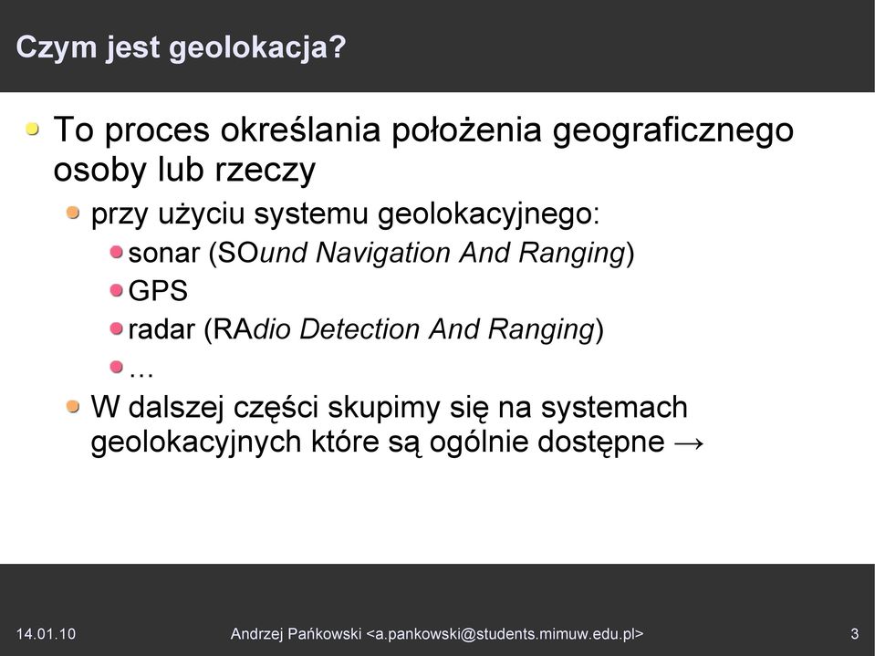 geolokacyjnego: sonar (SOund Navigation And Ranging) GPS radar (RAdio Detection And