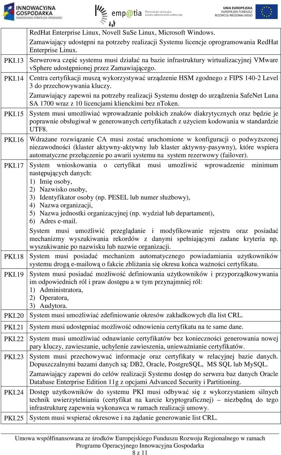 14 Centra certyfikacji muszą wykorzystywać urządzenie HSM zgodnego z FIPS 140-2 Level 3 do przechowywania kluczy.