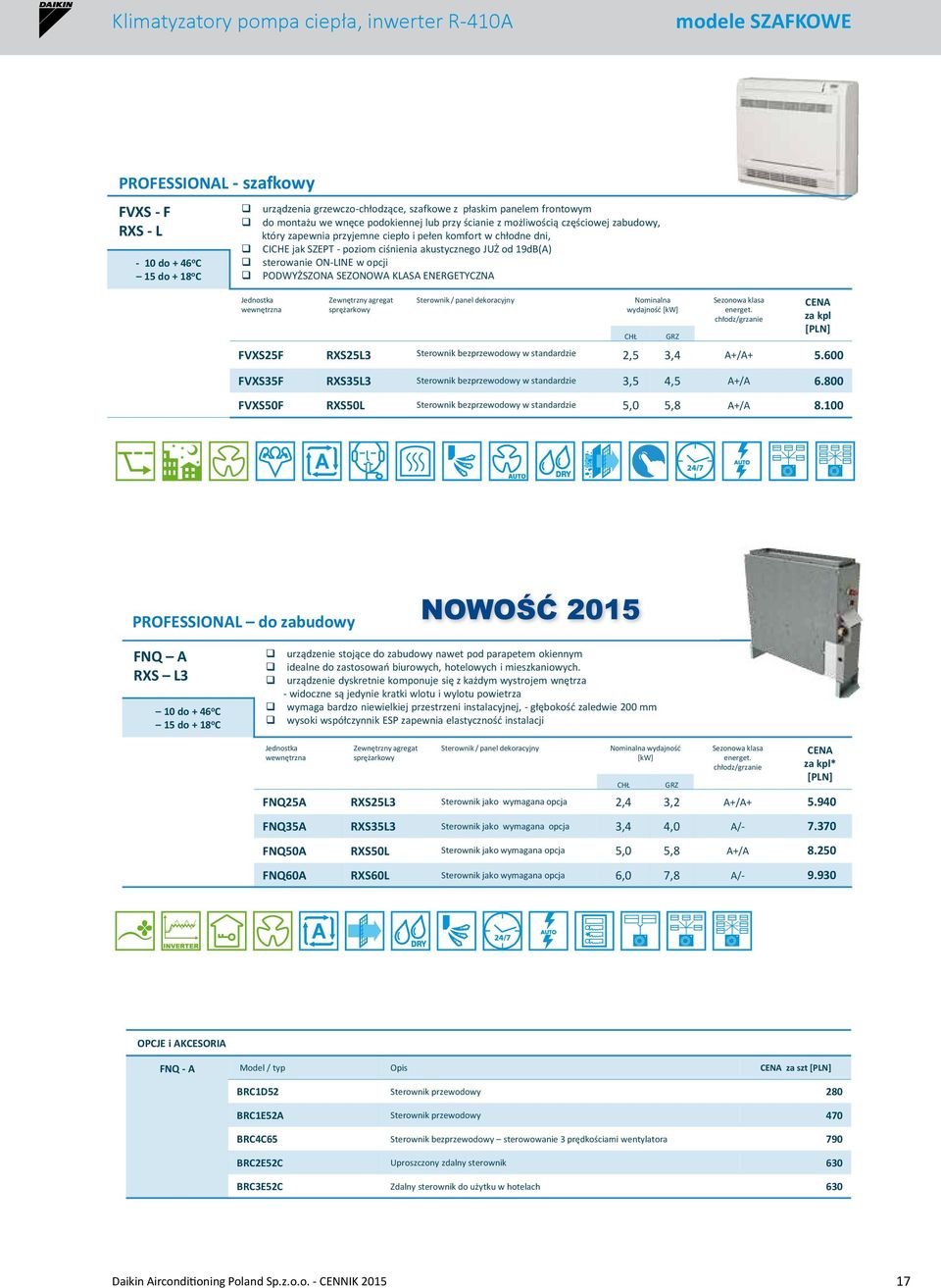 akustycznego JUŻ od 19dB(A) sterowanie ON-LINE w opcji PODWYŻSZONA SEZONOWA KLASA ENERGETYCZNA wewnętrzna Zewnętrzny agregat sprężarkowy Sterownik / panel dekoracyjny Nominalna wydajność Sezonowa