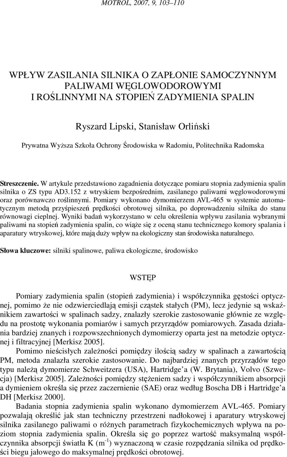 152 z wtryskiem bezpośrednim, zasilanego paliwami węglowodorowymi oraz porównawczo roślinnymi.
