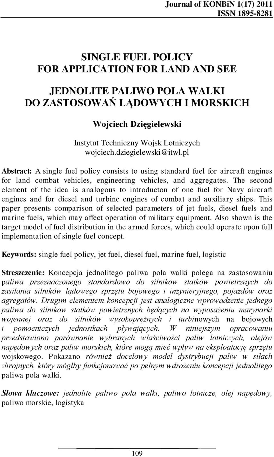 pl Abstract: A single fuel policy consists to using standard fuel for aircraft engines for land combat vehicles, engineering vehicles, and aggregates.