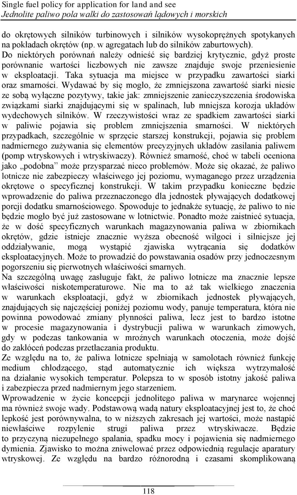 Do niektórych porównań należy odnieść się bardziej krytycznie, gdyż proste porównanie wartości liczbowych nie zawsze znajduje swoje przeniesienie w eksploatacji.