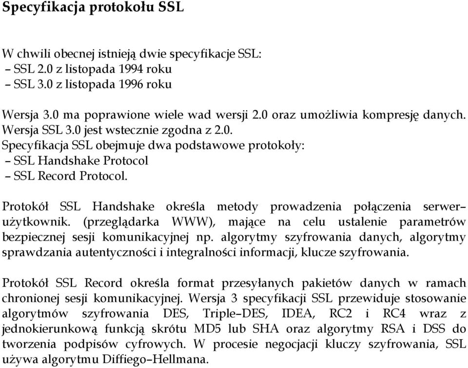 Protokół SSL Handshake określa metody prowadzenia połączenia serwer użytkownik. (przeglądarka WWW), mające na celu ustalenie parametrów bezpiecznej sesji komunikacyjnej np.