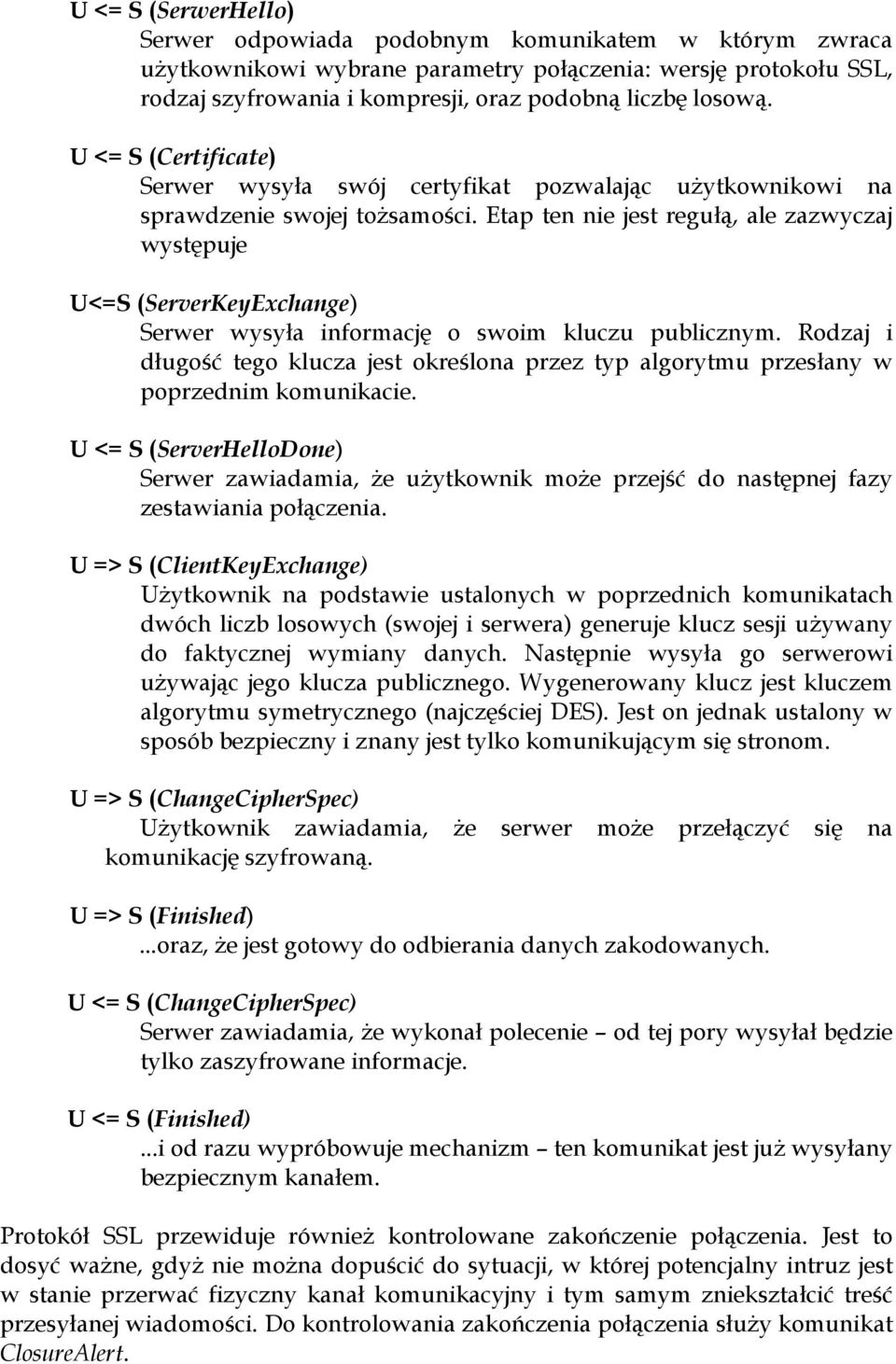 Etap ten nie jest regułą, ale zazwyczaj występuje U<=S (ServerKeyExchange) Serwer wysyła informację o swoim kluczu publicznym.
