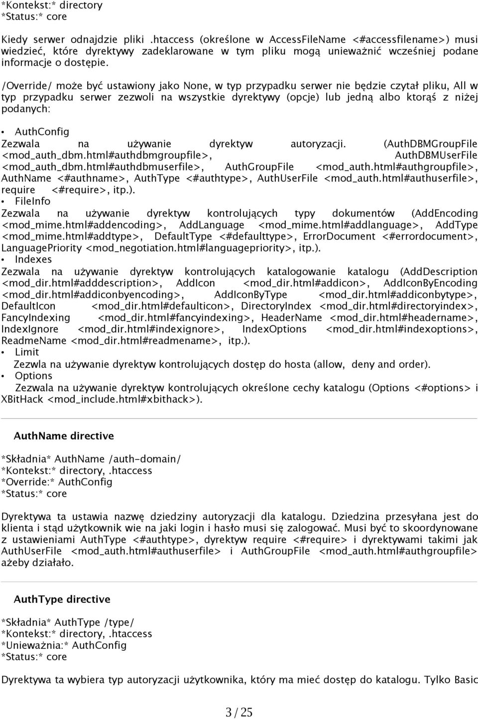 /Override/ może być ustawiony jako None, w typ przypadku serwer nie będzie czytał pliku, All w typ przypadku serwer zezwoli na wszystkie dyrektywy (opcje) lub jedną albo ktorąś z niżej podanych: