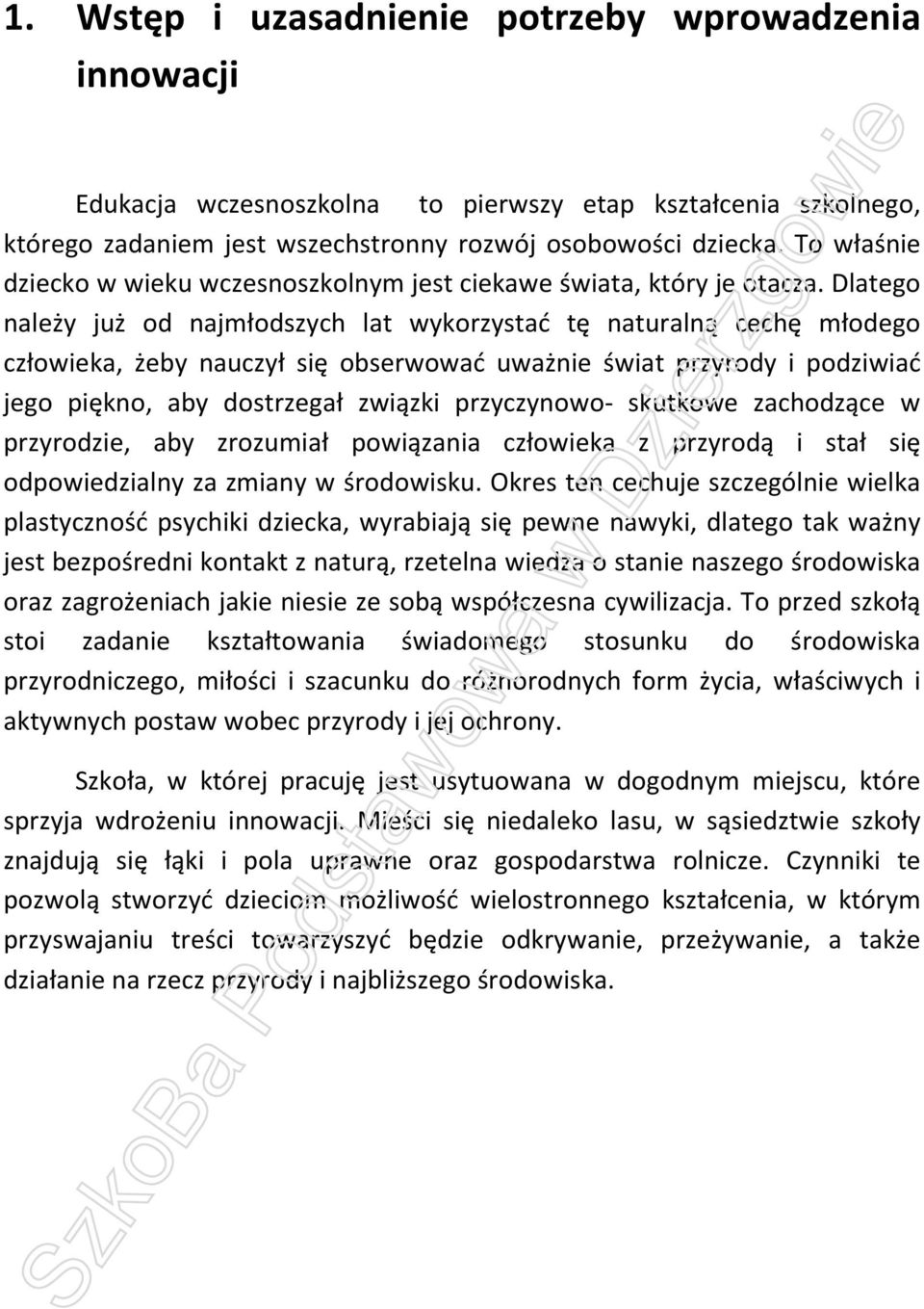 Dlatego należy już od najmłodszych lat wykorzystać tę naturalną cechę młodego człowieka, żeby nauczył się obserwować uważnie świat przyrody i podziwiać jego piękno, aby dostrzegał związki