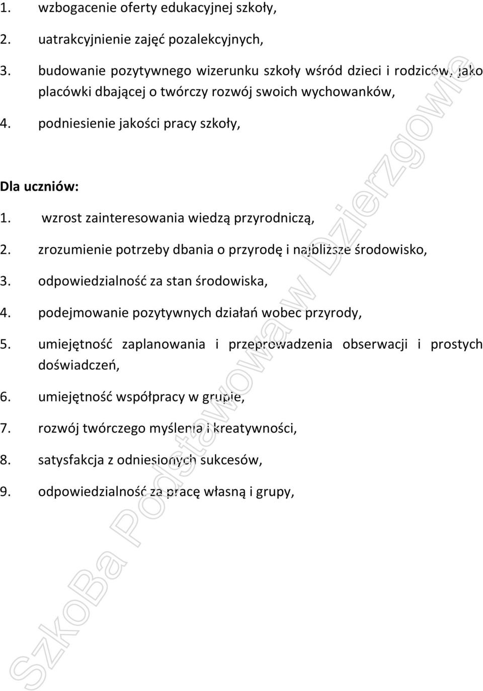 wzrost zainteresowania wiedzą przyrodniczą, 2. zrozumienie potrzeby dbania o przyrodę i najbliższe środowisko, 3. odpowiedzialność za stan środowiska, 4.