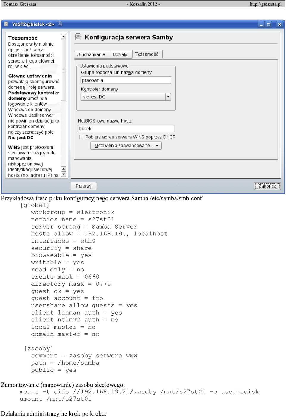 , localhost interfaces = eth0 security = share browseable = yes writable = yes read only = no create mask = 0660 directory mask = 0770 guest ok = yes guest account = ftp