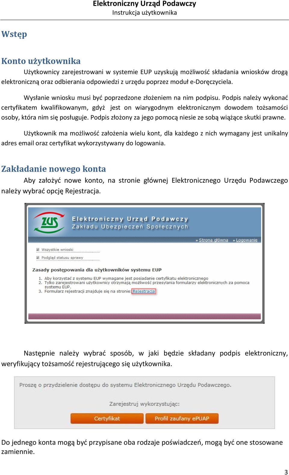 Podpis należy wykonad certyfikatem kwalifikowanym, gdyż jest on wiarygodnym elektronicznym dowodem tożsamości osoby, która nim się posługuje.