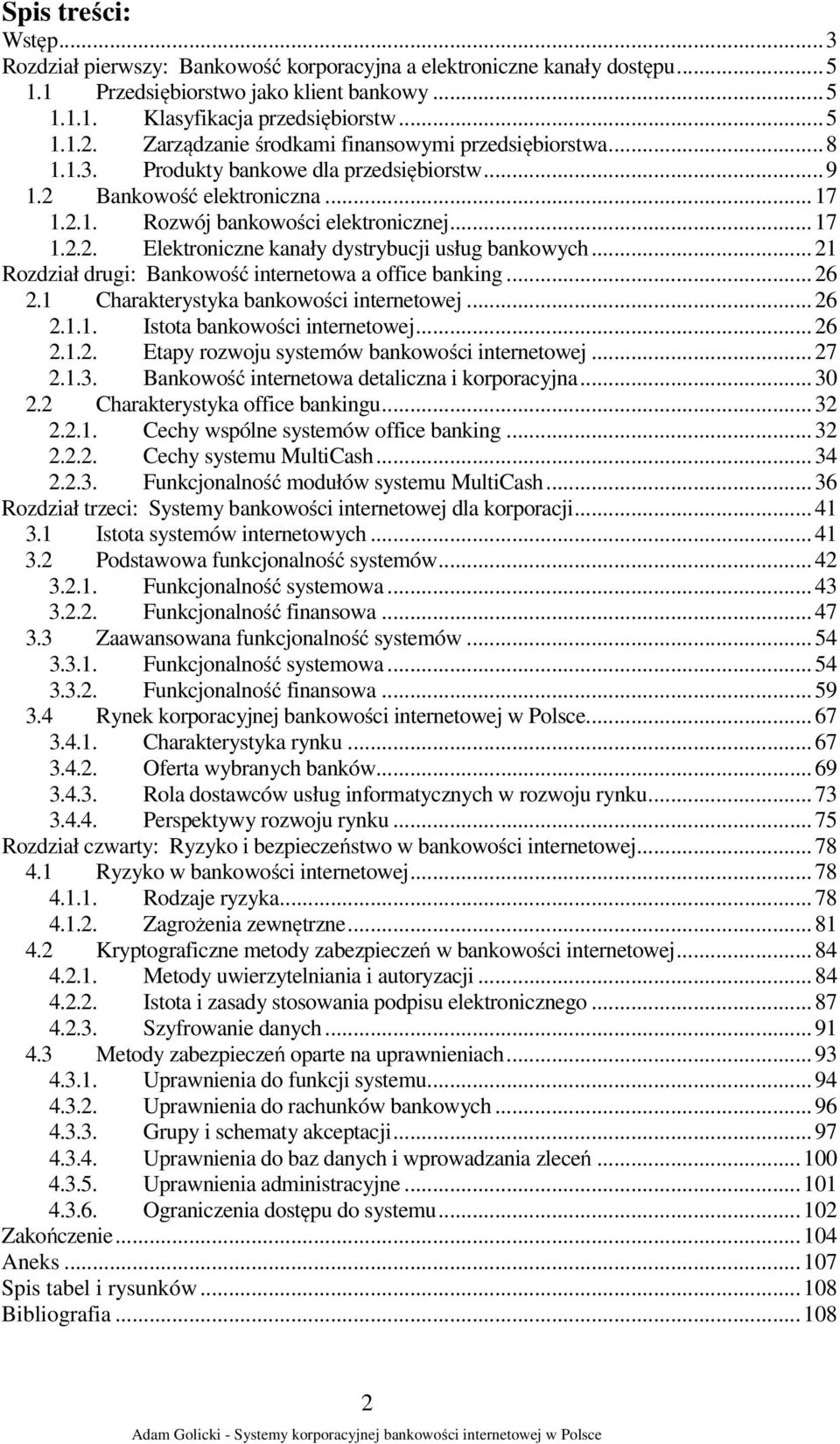 ..21 Rozdział drugi: Bankowość internetowa a office banking...26 2.1 Charakterystyka bankowości internetowej...26 2.1.1. Istota bankowości internetowej...26 2.1.2. Etapy rozwoju systemów bankowości internetowej.