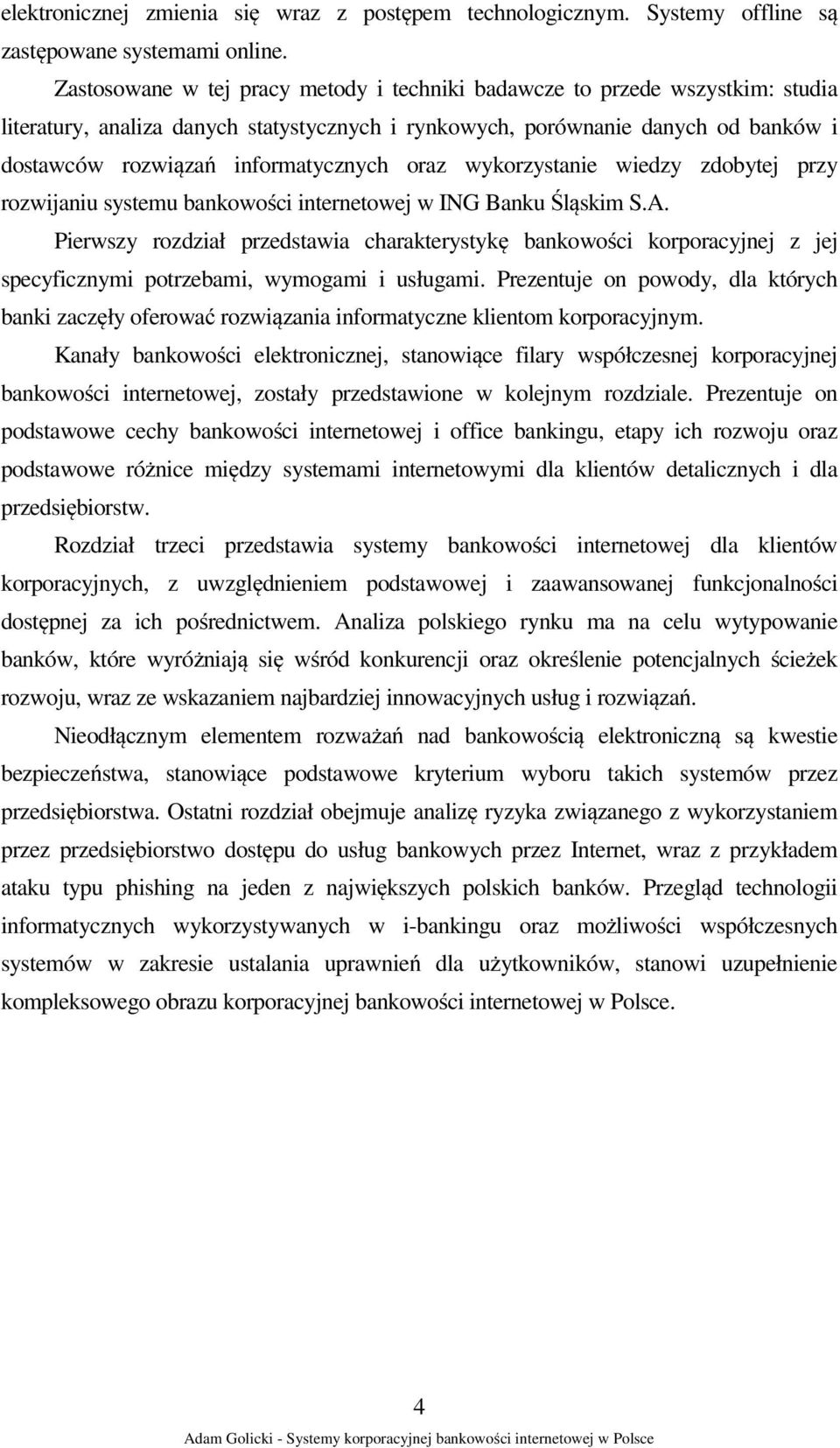 oraz wykorzystanie wiedzy zdobytej przy rozwijaniu systemu bankowości internetowej w ING Banku Śląskim S.A.